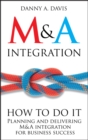 Image for M&amp;A integration - how to do it: planning and delivering M&amp;A integration for business success