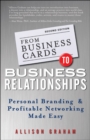 Image for From business cards to business relationships  : personal branding and profitable networking made easy