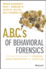 Image for A.B.C.&#39;s of behavioral forensics  : applying psychology to financial fraud prevention and detection