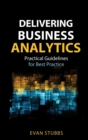 Image for Delivering business analytics  : practical guidelines for best practice