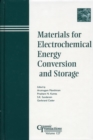 Image for Materials for electrochemical energy conversion and storage: papers from the Electrochemical Materials, Processes, and Devices symposium at the 102nd Annual Meeting of The American Ceramic Society, held April 29-May 3, 2000, in St. Louis, Missouri, and the Materials for Electrochemical Energy Conversion and S