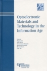 Image for Optoelectronic materials and technology in the information age: proceedings of the Optoelectronic Materials and Technology in the Information Age symposium at the 103rd Annual Meeting of The American Ceramic Society, held April 22-25, 2001 in Indianapolis, Indiana