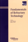 Image for Fundamentals of refractory technology: proceedings of the Refractory Ceramics Division Focused lecture series presented at the 101st and 102nd Annual Meetings held April 25-28, 1999, in Indianapolis, Indiana, and April 30-May 3, 2000, in St. Louis, Missouri, respectively