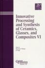 Image for Innovative Processing and Synthesis of Ceramics, Glasses, and Composites VI