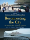 Image for Reconnecting the city: the historic urban landscape approach and the future of urban heritage