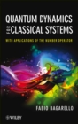 Image for Quantum Dynamics for Classical Systems - With Applications of the Number Operator