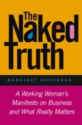 Image for The Naked Truth : A Working Woman&#39;s Manifesto on Business and What Really Matters