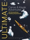 Image for Ultimate canoe &amp; kayak adventures: 100 extraordinary paddling experiences