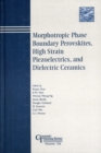 Image for Morphotropic phase boundary perovskites, high strain piezoelectrics, and dielectric ceramics: proceedings of the dielectric materials and multilayer electronic devices symposium and the morphotropic phase boundary phenomena and perovskite materials symposium held at the 104th annual meeting of the American Ceramic Society, April 28-May 1, 20