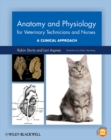 Image for Anatomy and physiology for veterinary technicians and nurses: a clinical approach