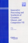 Image for Innovative processing and synthesis of ceramics, glasses, and composites VII: proceedings of the Ceramic Matrix Composites Symposium at the 105th Annual Meeting of the American Ceramic Society, April 27-30, 2003, in Nashville, Tennessee