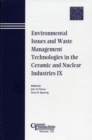 Image for Environmental issues and waste management technologies in the ceramic and nuclear industries IX: proceedings of the Science and Technology in Addressing Environmental Issues in the Ceramic Industry and Ceramic Science and Technology for the Nuclear Industry symposia at the American Ceramic Society 105th annual meeting &amp; exposition held April 27