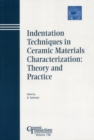 Image for Indentation techniques in ceramic materials characterization: proceedings of the International Symposium on Indentation Techniques in Ceramic Materials Characterization : held at the 105th Annual Meeting of the American Ceramic Society, April 27-30, 2003, in Nashville, Tennessee