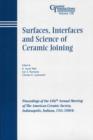 Image for Surfaces, interfaces, and the science of ceramic joining: proceedings of the 106th Annual Meeting of the American Ceramic Society, Indianapolis, Indiana, USA (2004)