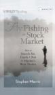 Image for Fly Fishing the Stock Market: How to Search for, Catch and Net the Market&#39;s Best Trades