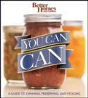 Image for Better homes and gardens you can can: [a guide to canning, preserving, and pickling].