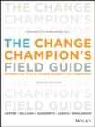 Image for The change champion&#39;s field guide: strategies and tools for leading change in your organization