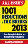 Image for J.K. Lasser&#39;s 1001 Deductions and Tax Breaks 2013: Your Complete Guide to Everything Deductible