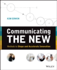Image for Communicating the new: how to make the complex, unfamiliar or still-fuzzy understandable to others