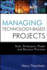 Image for Managing technology-based projects: tools, techniques, people and business processes