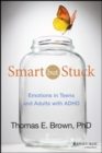 Image for Smart but stuck: emotions in teens and adults with ADHD