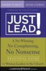 Image for Just lead!: a no-whining, no-complaining, no-nonsense practical guide for women leaders in the church