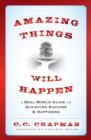 Image for Amazing things will happen: a real world guide on achieving success and happiness