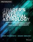 Image for A traders guide to financial astrology: forecasting market cycles using planetary and lunar movements