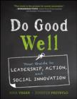 Image for Do good well: your guide to leadership, action, and social innovation