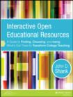 Image for Interactive open educational resources: a guide to finding, choosing, and using what&#39;s out there to transform college teaching