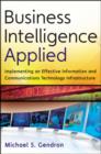 Image for Business intelligence applied  : implementing an effective information and communications technology infrastructure