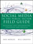 Image for Social media in the public sector field guide: designing and implementing strategies and policies