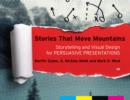 Image for Stories that move mountains: storytelling and visual design for persuasive presentations
