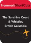 Image for The Sunshine Coast and Whistler, British Columbia: Frommer&#39;s ShortCuts.