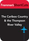 Image for The Cariboo Country and the Thompson River Valley: Frommer&#39;s ShortCuts.