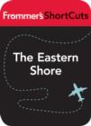 Image for The Eastern Shore, Maryland: Frommer&#39;s ShortCuts