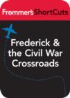 Image for Frederick and the Civil War Crossroads, Maryland: Frommer&#39;s ShortCuts.