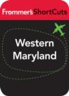 Image for Western Maryland: Frommer&#39;s ShortCuts.