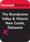 Image for The Brandywine Valley and Historic New Castle, Delaware: Frommer&#39;s ShortCuts.