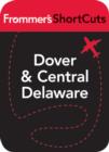 Image for Dover and Central Delaware: Frommer&#39;s ShortCuts.