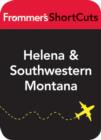 Image for Helena and Southwestern Montana: Frommer&#39;s ShortCuts.