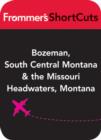 Image for Bozeman, South Central Montana and the Missouri Headwaters, Montana: Frommer&#39;s ShortCuts.