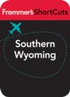 Image for Southern Wyoming: Frommer&#39;s ShortCuts.