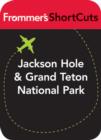 Image for Jackson Hole and Grand Teton National Park: Frommer&#39;s ShortCuts.
