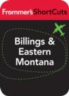 Image for Billings and Eastern Montana: Frommer&#39;s ShortCuts.
