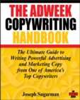 Image for The Adweek Copywriting Handbook: The Ultimate Guide to Writing Powerful Advertising and Marketing Copy from One of America&#39;s Top Copywriters