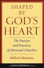 Image for Shaped by God&#39;s heart: the passion and practices of missional churches