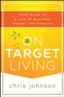 Image for On target living  : your guide to a life of balance, energy and vitality