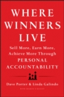 Image for Where winners live  : sell more, earn more, achieve more through personal accountability