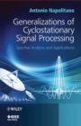 Image for Generalizations of cyclostationary signal processing: spectral analysis and applications